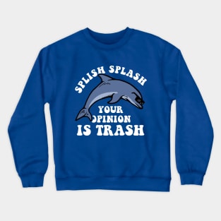 Splish Splash Your Opinion Is Trash Crewneck Sweatshirt